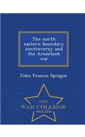 North Eastern Boundary Controversy and the Aroostook War - War College Series