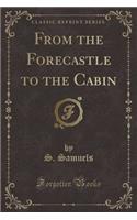 From the Forecastle to the Cabin (Classic Reprint)