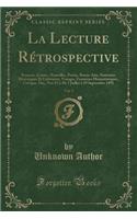 La Lecture Rï¿½trospective, Vol. 5: Romans, Contes, Nouvelles, Poï¿½sie, Beaux-Arts, Souvenirs Historiques Et Littï¿½raires, Voyages, Fantaisies Humoristiques, Critique, Etc.; Nos 25 ï¿½ 30; 5 Juillet ï¿½ 29 Septembre 1891 (Classic Reprint)