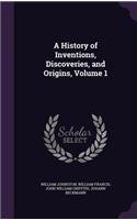 A History of Inventions, Discoveries, and Origins, Volume 1