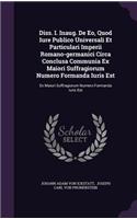 Diss. I. Inaug. de EO, Quod Iure Publico Universali Et Particulari Imperii Romano-Germanici Circa Conclusa Communia Ex Maiori Suffragiorum Numero Formanda Iuris Est