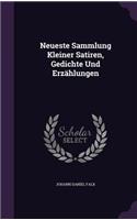 Neueste Sammlung Kleiner Satiren, Gedichte Und Erzahlungen