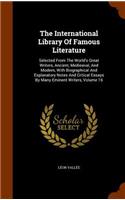 International Library Of Famous Literature: Selected From The World's Great Writers, Ancient, Medieaval, And Modern, With Biographical And Explanatory Notes And Critical Essays By Many Eminent