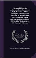 A Second Check To Antinomianism, Occasioned By A Narrative [of The Principal Circumstances Relative To Mr. Wesley's Late Conference, By W. Shirley] In Letters [signed J.f.] By The Vindicator Of Mr. Wesley's Minutes