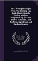 $6.41 Profit per hen per Year. The Corning egg Book, Illustrating the Poultry Methods Originated by the Late Prof. G. M. Gowell...and Perfected by Edward and Gardner Corning