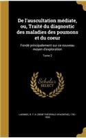 De l'auscultation médiate, ou, Traité du diagnostic des maladies des poumons et du coeur