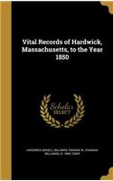 Vital Records of Hardwick, Massachusetts, to the Year 1850