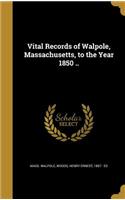 Vital Records of Walpole, Massachusetts, to the Year 1850 ..