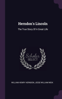 Herndon's Lincoln: The True Story Of A Great Life