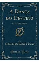 A DanÃ§a Do Destino: Contos E Narrativas (Classic Reprint)