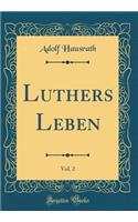 Luthers Leben, Vol. 2 (Classic Reprint)