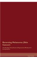 Reversing Melanoma (Skin Cancer) the Raw Vegan Detoxification & Regeneration Workbook for Curing Patients