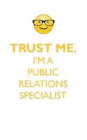 TRUST ME, I'M A PUBLIC RELATIONS SPECIALIST AFFIRMATIONS WORKBOOK Positive Affirmations Workbook. Includes: Mentoring Questions, Guidance, Supporting You.