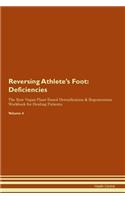 Reversing Athlete's Foot: Deficiencies The Raw Vegan Plant-Based Detoxification & Regeneration Workbook for Healing Patients. Volume 4