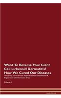 Want To Reverse Your Giant Cell Lichenoid Dermatitis? How We Cured Our Diseases. The 30 Day Journal for Raw Vegan Plant-Based Detoxification & Regeneration with Information & Tips Volume 1