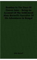 Bombay In The Days Of Queen Anne - Being An Account Of The Settlement Also