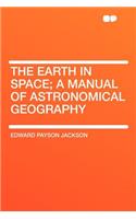 The Earth in Space; A Manual of Astronomical Geography