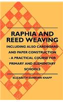 Raphia And Reed Weaving - Including Also Cardboard And Paper Construction - A Practical Course For Primary And Elementary Schools