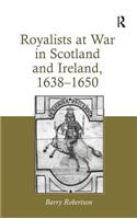 Royalists at War in Scotland and Ireland, 1638?1650