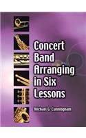 Concert Band Arranging in Six Lessons