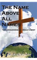 NAME Above All Names (The Uniqueness of Jesus Christ)