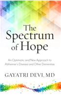 The Spectrum of Hope: An Optimistic and New Approach to Thinking about Alzheimer's Disease and Other Dementias