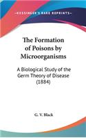 The Formation of Poisons by Microorganisms
