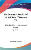 The Dramatic Works Of Sir William D'Avenant V2: With Prefatory Memoir And Notes (1872)