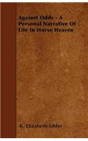 Against Odds - A Personal Narrative Of Life In Horse Heaven
