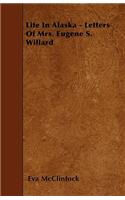 Life In Alaska - Letters Of Mrs. Eugene S. Willard