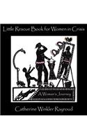 Little Rescue Book for Women in Crisis: A Woman's Journey: A Woman's Journey