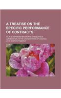 A Treatise on the Specific Performance of Contracts; As It Is Enforced by Courts of Equitable Jurisdiction, in the United States of America: (English)