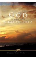 God Is More Than a Good Idea