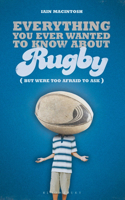 Everything You Ever Wanted to Know About Rugby But Were too Afraid to Ask