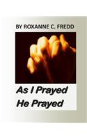 As I Prayed He Prayed
