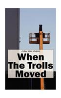 When The Trolls Moved