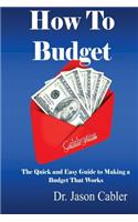 How to Budget- The Quick and Easy Guide to Making a Budget That Works: (English)