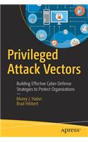 Privileged Attack Vectors: Building Effective Cyber-Defense Strategies to Protect Organizations