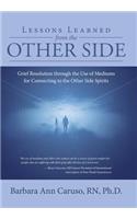 Lessons Learned from the Other Side: Grief Resolution Through the Use of Mediums for Connecting to the Other Side Spirits