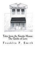 Quilts of Love Tales from the Smoke House