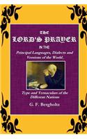 The Lord's Prayer: In the Pricipal Languages, Dialects and Version of the World, Type and Vernaculars of the Different Nations