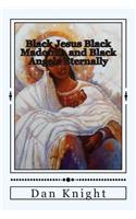Black Jesus Black Madonna and Black Angels Eternally: Black Queen Sheba and Black Pharaohs Daughter Who Were Black Solomons Wives
