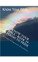 Know Your Bible - Book 19 - Perish To Pride