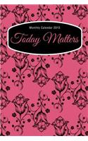 Monthly Calendar 2015: Today Matters