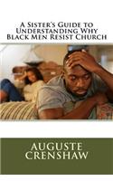 Sister's Guide to Understanding Why Black Men Resist Church