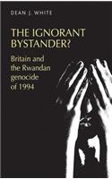 Ignorant Bystander?: Britain and the Rwandan Genocide of 1994