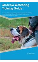 Moscow Watchdog Training Guide Moscow Watchdog Training Includes: Moscow Watchdog Tricks, Socializing, Housetraining, Agility, Obedience, Behavioral Training and More