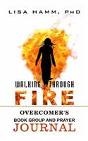 Walking Through Fire Overcomer's Book Group and Prayer Journal