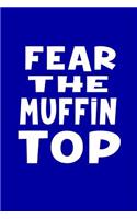 Fear The Muffin Top: Funny Writing Journal Lined, Diary, Notebook for Men & Women