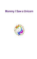 Mommy I Saw a Unicorn